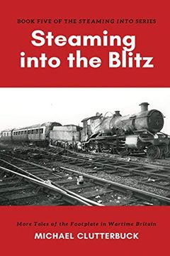 portada Steaming Into the Blitz: More Tales of the Footplate in Wartime Britain [Idioma Inglés] (en Inglés)