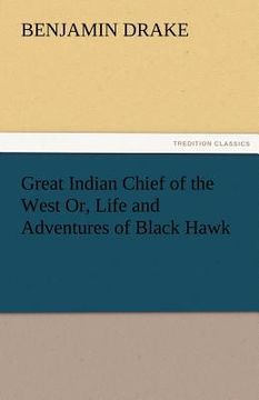 portada great indian chief of the west or, life and adventures of black hawk