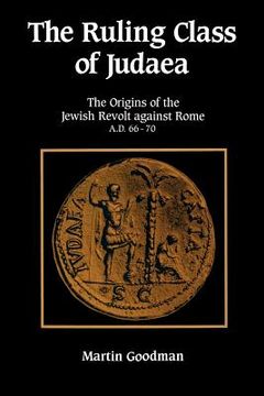 portada The Ruling Class of Judaea Paperback: The Origins of the Jewish Revolt Against Rome, A. D. 66-70 (en Inglés)