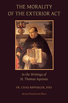 portada The Morality of the Exterior Act: In the Writings of st. Thomas Aquinas 