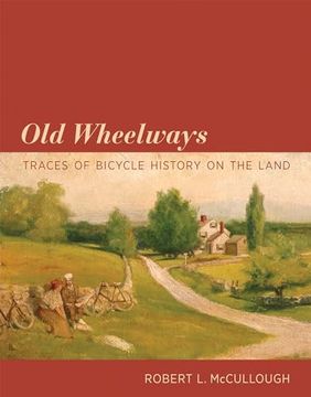 portada Old Wheelways: Traces of Bicycle History on the Land (en Inglés)