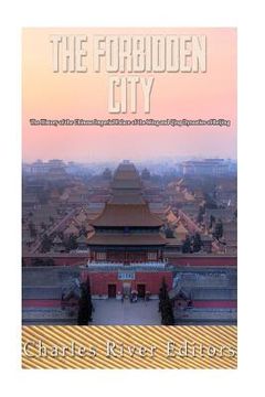 portada The Forbidden City: The History of the Chinese Imperial Palace of the Ming and Qing Dynasties in Beijing (in English)