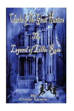 portada Charlie and the Ghost Hunters: The Legend of Lillie Rose (en Inglés)