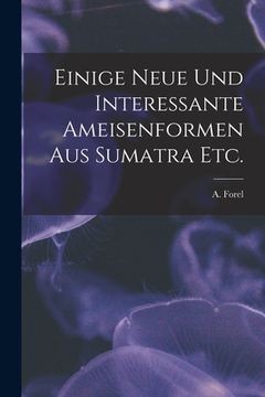 portada Einige Neue Und Interessante Ameisenformen Aus Sumatra Etc. (in English)