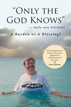 portada "Only the God Knows" -Sally Ann Slivinski: A Burden or Blessing? (in English)