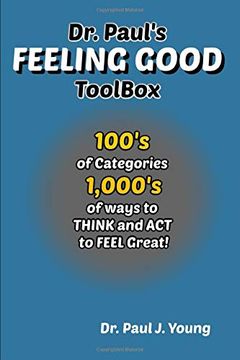 portada Dr. Paul's Feeling Good Toolbox: 100's of Categories, 1,000's of Ways to Think and act to Feel Great! (en Inglés)
