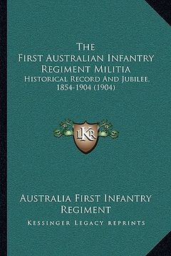 portada the first australian infantry regiment militia: historical record and jubilee, 1854-1904 (1904) (in English)