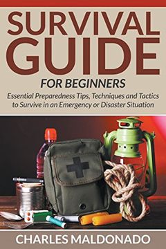 portada Survival Guide For Beginners: Essential Preparedness Tips, Techniques and Tactics to Survive in an Emergency or Disaster Situation
