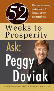 portada 52 Weeks to Prosperity Ask Peggy Doviak: What Your Accountant, Banker, Broker & Financial Adviser May Not Tell You (en Inglés)