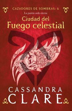 portada Cazadores de Sombras 6 Ciudad del Fuego Celestial (in Spanish)