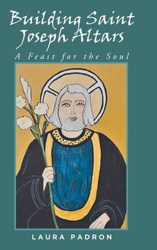 portada Building Saint Joseph Altars: A Feast for the Soul (en Inglés)
