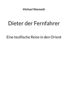 portada Dieter der Fernfahrer: Eine teuflische Reise in den Orient (en Alemán)