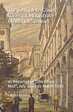 portada The Complete Court Cases of Magistrate Frederick Stewart: As Reported in "The China Mail", July 1881 to March 1882 (en Inglés)