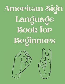 portada American Sign Language Book for Beginners. Educational Book,Suitable for Children,Teens and Adults. Contains the Alphabet,Numbers and a few Colors. 