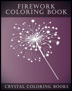 portada Firework Coloring Book: A Stress Relief Adult Coloring Book Containing 30 Firework Pattern Coloring Pages.