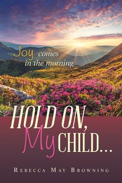 portada Hold On, My Child...: Joy Comes in the Morning (in English)
