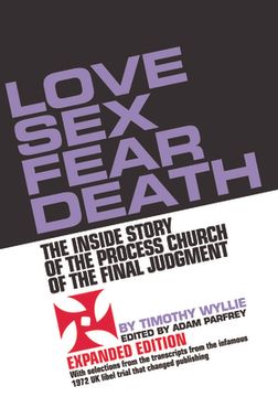 portada Love sex Fear Death: The Inside Story of the Process Church of the Final Judgment -- Expanded Edition (in English)