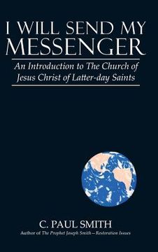 portada I Will Send My Messenger: An Introduction to the Church of Jesus Christ of Latter-Day Saints (en Inglés)