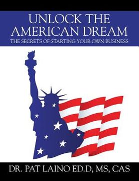portada Unlock the American Dream: The Secrets of Starting Your Own Business (en Inglés)