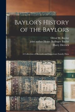 portada Baylor's History of the Baylors; a Collection of Records and Important Family Data (en Inglés)