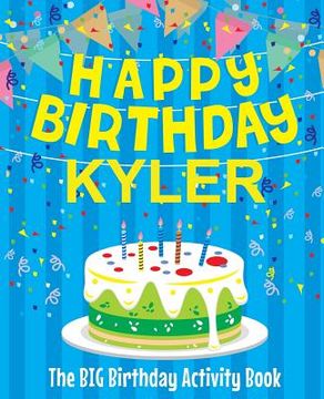 portada Happy Birthday Kyler - The Big Birthday Activity Book: Personalized Children's Activity Book (en Inglés)