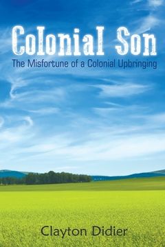 portada Colonial Son: The Misfortune of a Colonial Upbringing (en Inglés)