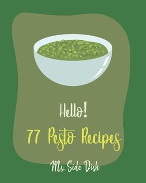 portada Hello! 77 Pesto Recipes: Best Pesto Cookbook Ever For Beginners [Basil Cookbook, Sun Dried Food, Tomato Sauce Cookbook, Pesto Recipe, Homemade