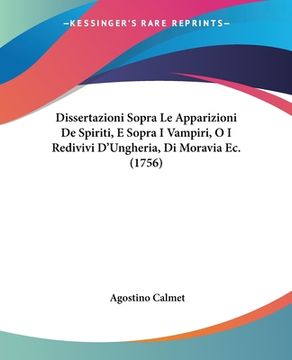 portada Dissertazioni Sopra Le Apparizioni De Spiriti, E Sopra I Vampiri, O I Redivivi D'Ungheria, Di Moravia Ec. (1756) (en Italiano)