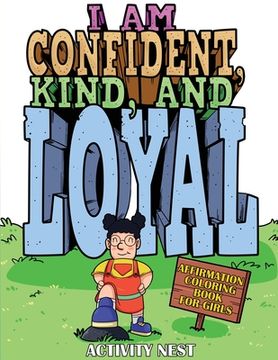 portada I Am Confident, Kind, and Loyal: Affirmation Coloring Book for Girls (en Inglés)