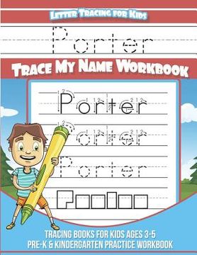 portada Porter Letter Tracing for Kids Trace my Name Workbook: Tracing Books for Kids ages 3 - 5 Pre-K & Kindergarten Practice Workbook (en Inglés)
