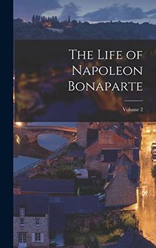 portada The Life of Napoleon Bonaparte; Volume 2