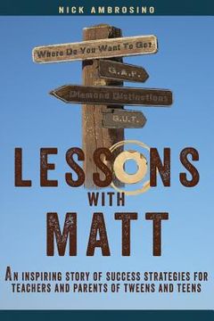 portada Lessons With Matt: An inspiring story of success strategies for teachers and parents of tweens and teens (en Inglés)