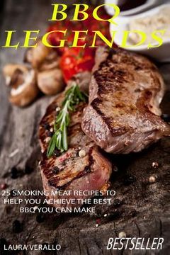 portada BBQ Legends: 25 Smoking Meat Recipes To Help You Achieve The Best BBQ You Can Make (en Inglés)