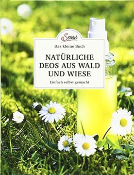 portada Das Kleine Buch: Natürliche Deos aus Wald und Wiese: Einfach Selbst Gemacht (en Alemán)