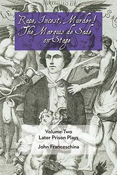 portada Rape, Incest, Murder! The Marquis de Sade on Stage Volume Two: Later Prison Plays (en Inglés)