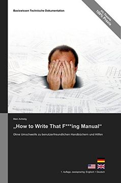 portada Basiswissen Technische Dokumentation: "How to Write That F***ing Manual" - Ohne Umschweife zu benutzerfreundlichen Handbüchern und Hilfen