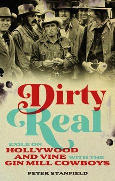 portada Dirty Real: Exile on Hollywood and Vine with the Gin Mill Cowboys (en Inglés)