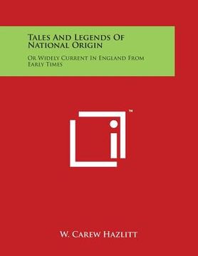 portada Tales and Legends of National Origin: Or Widely Current in England from Early Times (in English)