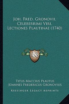 portada Joh. Fred. Gronovii, Celeberrimi Viri, Lectiones Plautinae (1740) (en Latin)