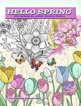 Spring Coloring Book For Adults: An Easy and Simple Coloring Book for Adults  of Spring with Flowers, Butterflies and More Fun, Easy, and Relaxing Desi  (Paperback)