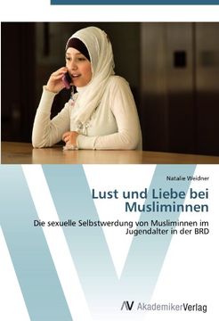 portada Lust und Liebe bei Musliminnen: Die sexuelle Selbstwerdung von Musliminnen im Jugendalter in der BRD