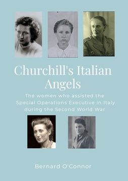 portada Churchill's Italian Angels: The women engaged by the Special Operations Executive in Italy during the Second World War (en Inglés)