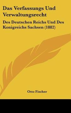 portada Das Verfassungs Und Verwaltungsrecht: Des Deutschen Reichs Und Des Konigreichs Sachsen (1882) (in German)