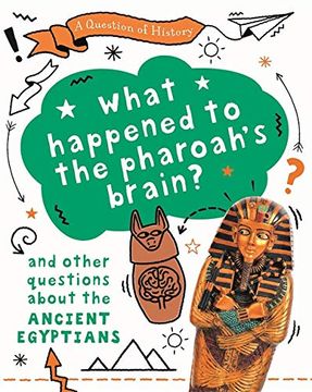 portada What Happened to the Pharaoh'S Brain? And Other Questions About Ancient Egypt (a Question of History) (in English)