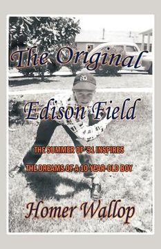 portada the original edison field: the summer of '51 inspires the dreams of a 10-year-old boy (en Inglés)