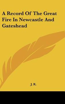 portada a record of the great fire in newcastle and gateshead (en Inglés)