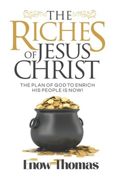 portada The Riches of Jesus Christ: The Plan of God to Enrich His People Is Now (en Inglés)