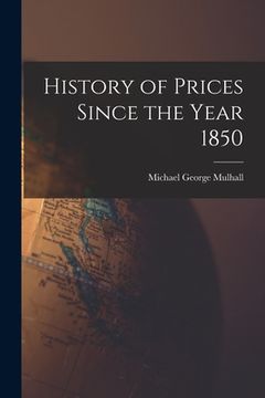 portada History of Prices Since the Year 1850 (en Inglés)