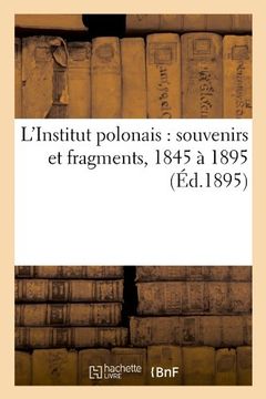 portada L'Institut Polonais: Souvenirs Et Fragments, 1845 a 1895 (Ed.1895) (Sciences sociales)