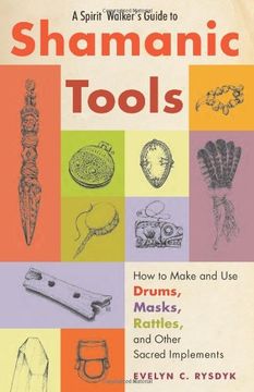 portada Spirit Walker's Guide to Shamanic Tools: How to Make and Use Rattles, Drums, Masks, Flutes, Wands, and Other Sacred Implements